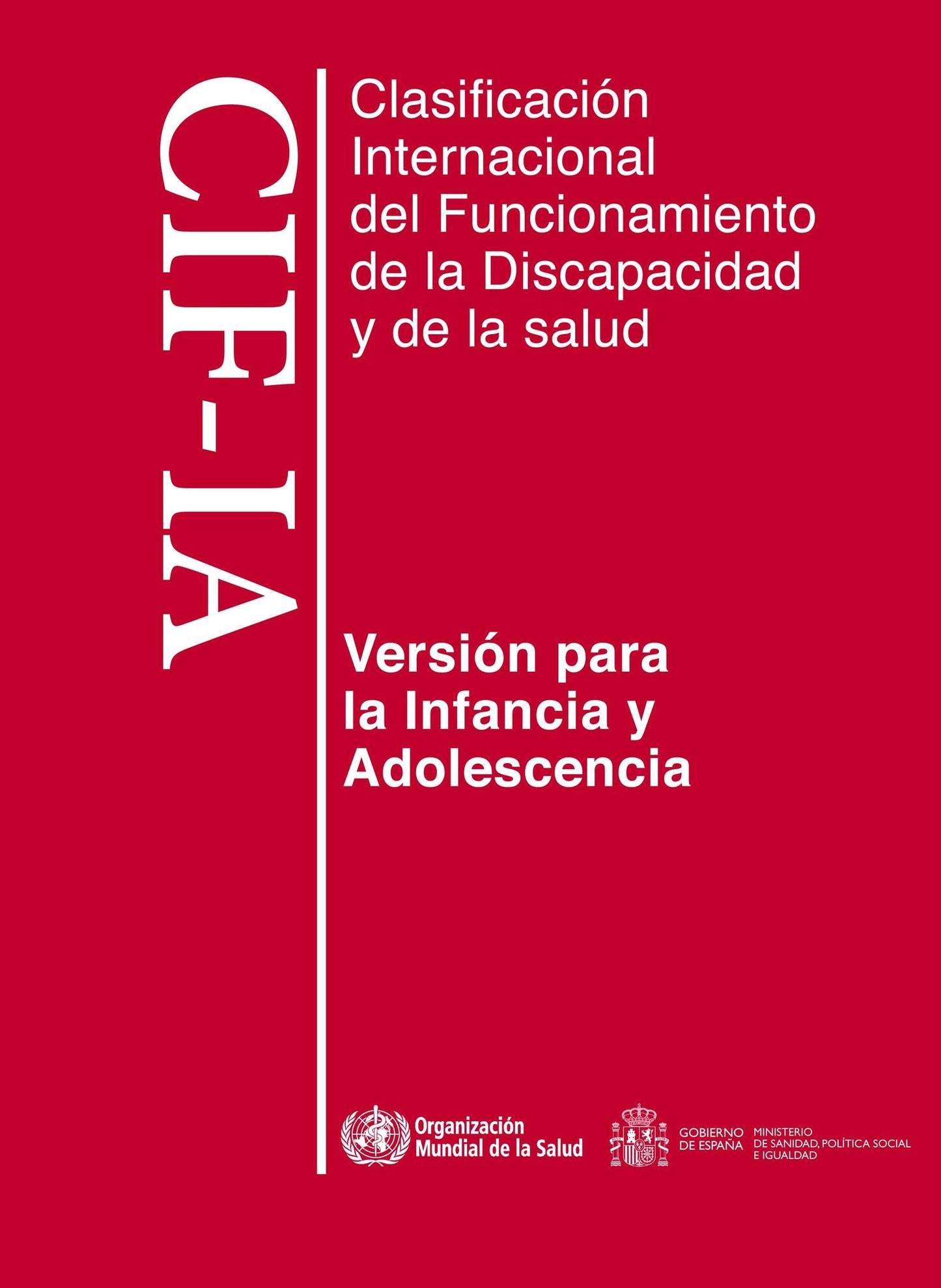 Clasificacion internacional del funcionamiento, de la discapacidad y de la salud: para la infancia y adolescencia. CIF-IA