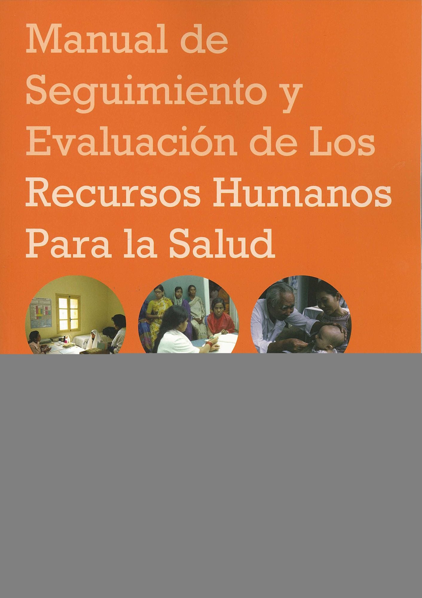 Manual de seguimiento y evaluacion de los recursos humanos para la salud: Con aplicaciones especiales para los paises de ingresos bajos y medianos