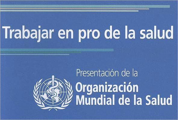 Trabajar en pro de la salud: Presentacion de la Organizacion Mundial de la Salud