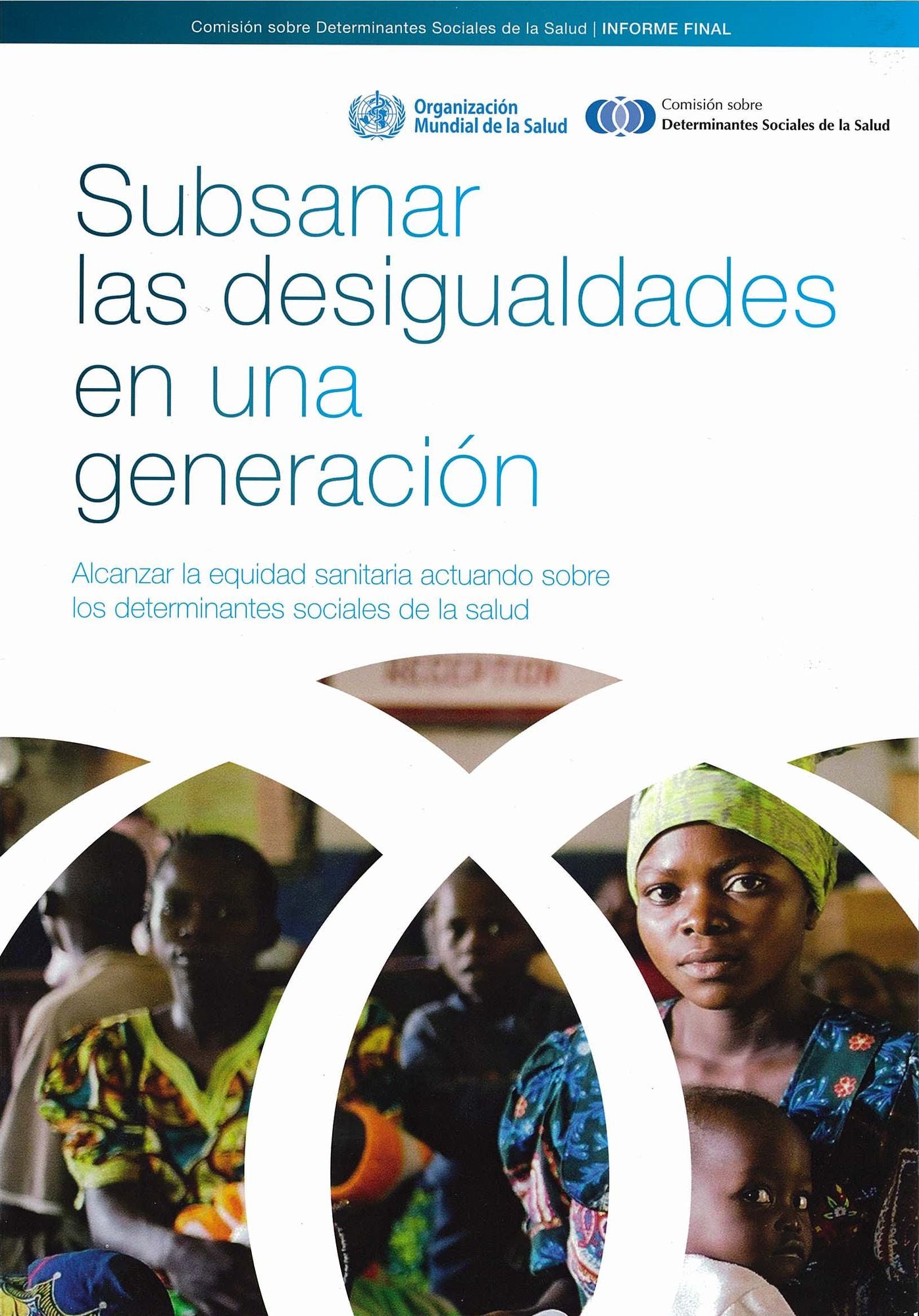 Subsanar las desigualdades en una generacion: alcanzar la equidad sanitaria actuando sobre los determinantes sociales de la salud