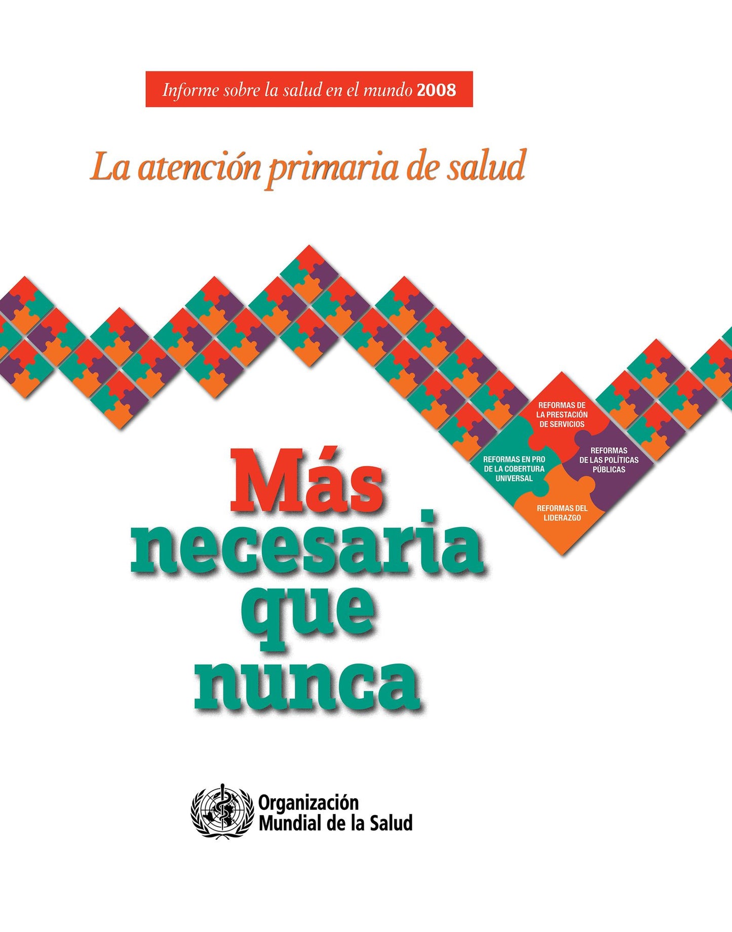 Informe sobre la salud en el mundo 2008: La atencion primaria de salud - mas necesaria que nunca