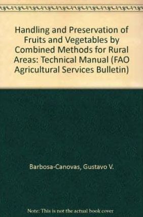 Handling and Preservation of Fruits and Vegetables By Combined Methods For Rural Areas: Technical Manual