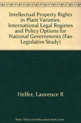 Intellectual Property Rights in Plant Varieties: International Legal Regimes and Policy Options for National Governments