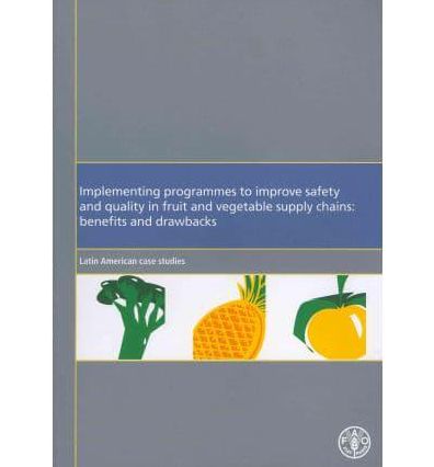 Implementing programmes to improve safety and quality in fruit and vegetables supply chains: benefits and drawbacks - Latin America case studies