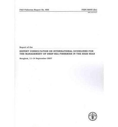 Report of the Expert Consultation on International Guidelines for the Management of Deep-sea fisheries in the High Seas: Bangkok, 11-14 September 2007