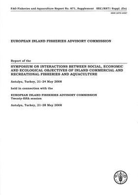 European Inland Fisheries Advisory Commission: Report of the Symposium On Interactions Between Social, Economic and Ecological Objectives of Inland Commercial and Recreational Fisheries and Aquaculture - Antalya, Turkey, 21-24 May 2008