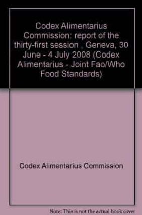 Codex Alimentarius Commission: Joint FAO/WHO Food Standards Programme, Report of the Thirty-First Session. Geneva, 30 June - 4 July 2008
