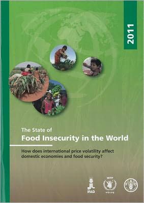 State of Food Insecurity in the World 2011: How Does International Price Volatility Affect Domestic Economies and Food Security?