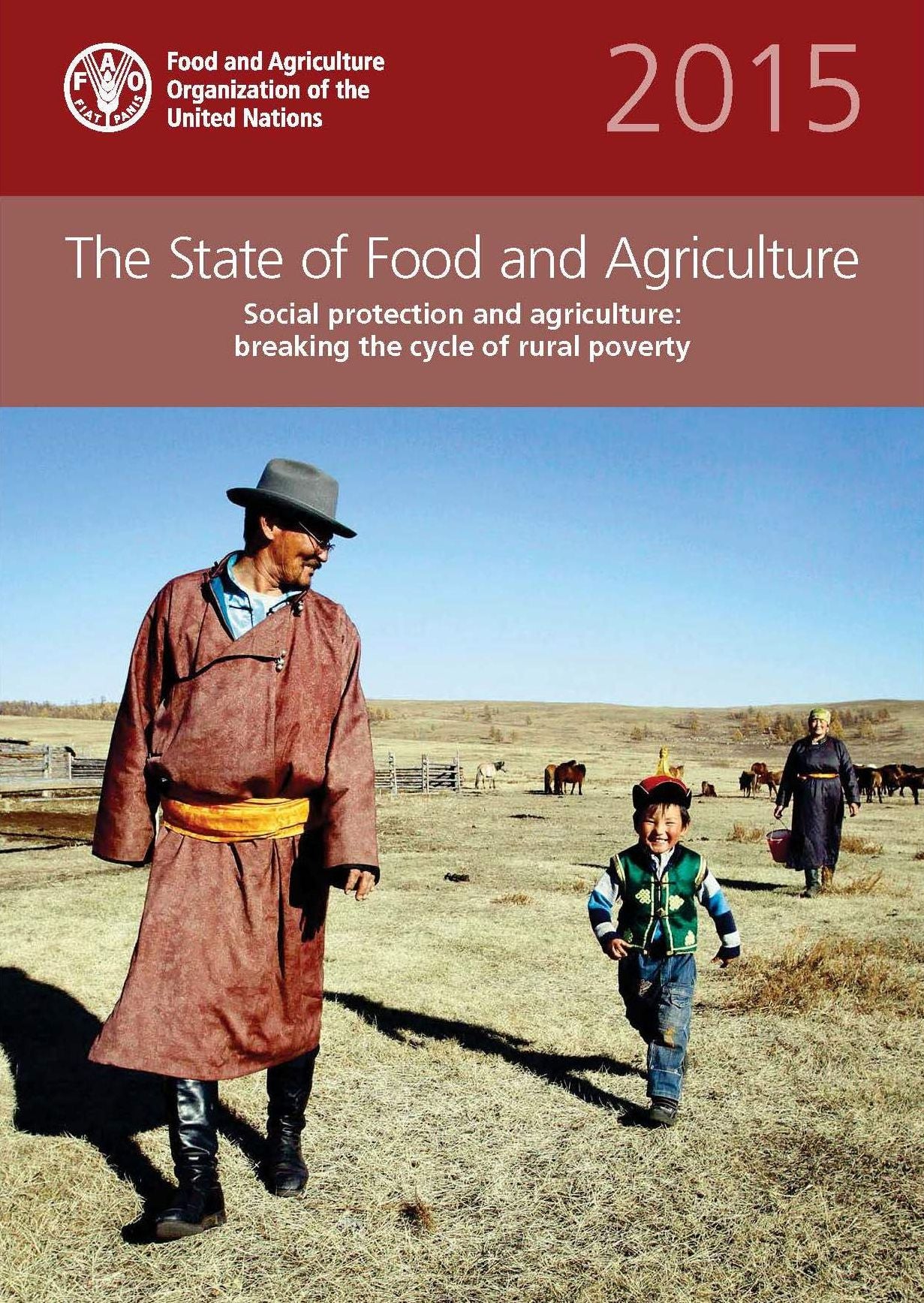 State Of Food And Agriculture: 2015: Social Protection And Agriculture:Breaking The Cycle Of Rural Poverty