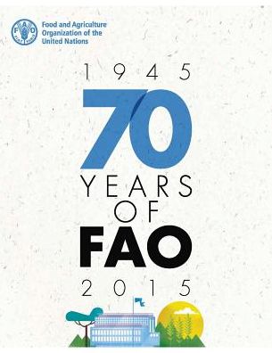 70 Years Of FAO (1945-2015)