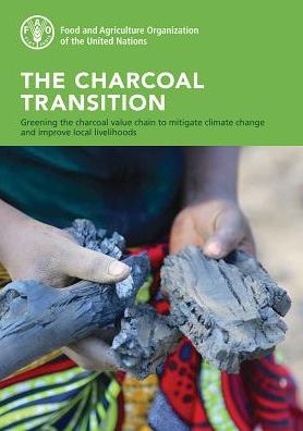 The Charcoal Transition: Greening the Charcoal Value Chain to Mitigate Climate Change and Improve Local Livelihoods