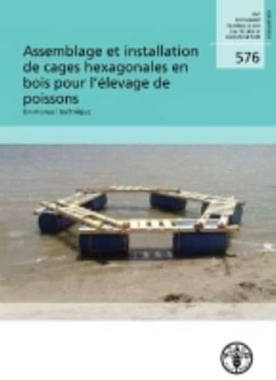 FAO Document technique sure les peches et l'aquaculture: Assemblage et installation de cages hexagonales en bois pour l'elevage de poissons - Un manuel technique