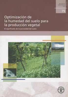 Optimizaci?n de la Humedad Del Suelo para la Producci?n Vegetal: El Significado de la Porosidad Del Suelo