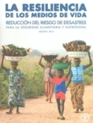 La Resiliencia de los Medios: de Vida Reduccion del Riesgo de Desastres para la Seguridad Alimentaria