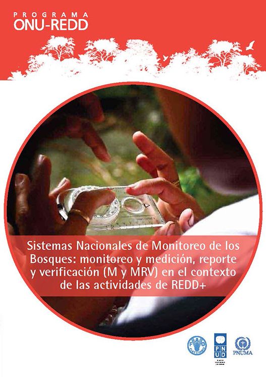 Sistemas Nacionales de Monitoreo de los Bosques: monitoreo y medici?n, reporte y verificaci?n (M y MRV) en el contexto de las actividades de REDD+
