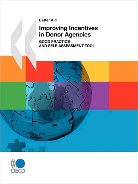 Better Aid Improving Incentives In Donor Agencies (First Edition)