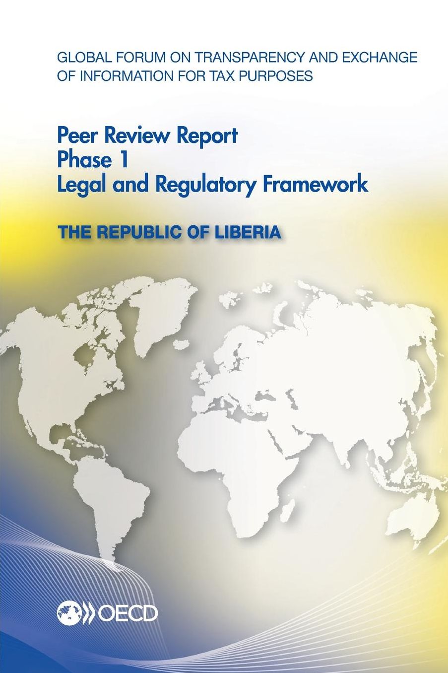 Global Forum on Transparency and Exchange of Information for Tax Purposes Peer Reviews: The Republic of Liberia 2012: Phase 1: Legal and Regulatory Fr