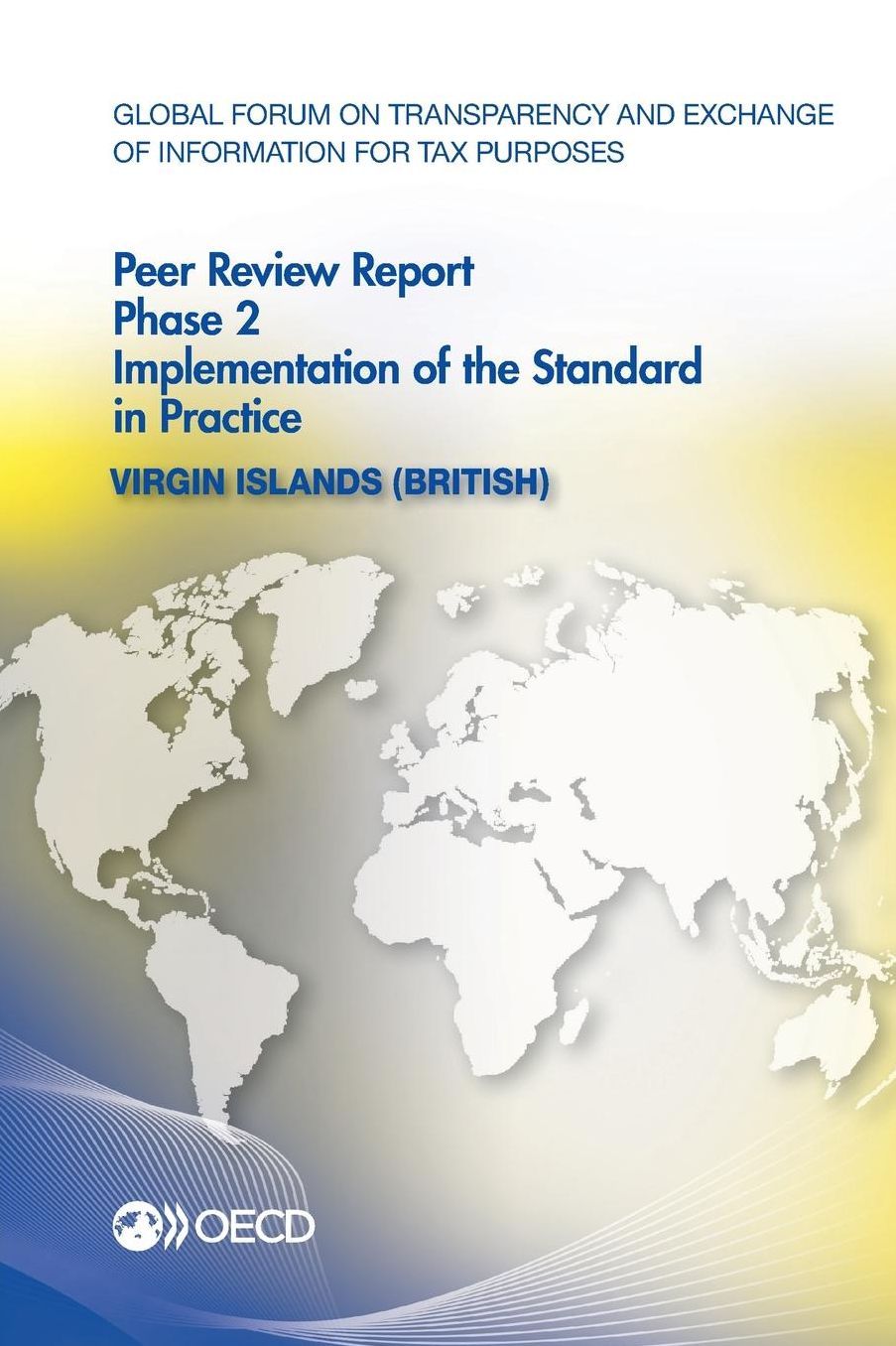 Global Forum on Transparency and Exchange of Information for Tax Purposes Peer Reviews: Virgin Islands (British) 2013: Phase 2: Implementation of the