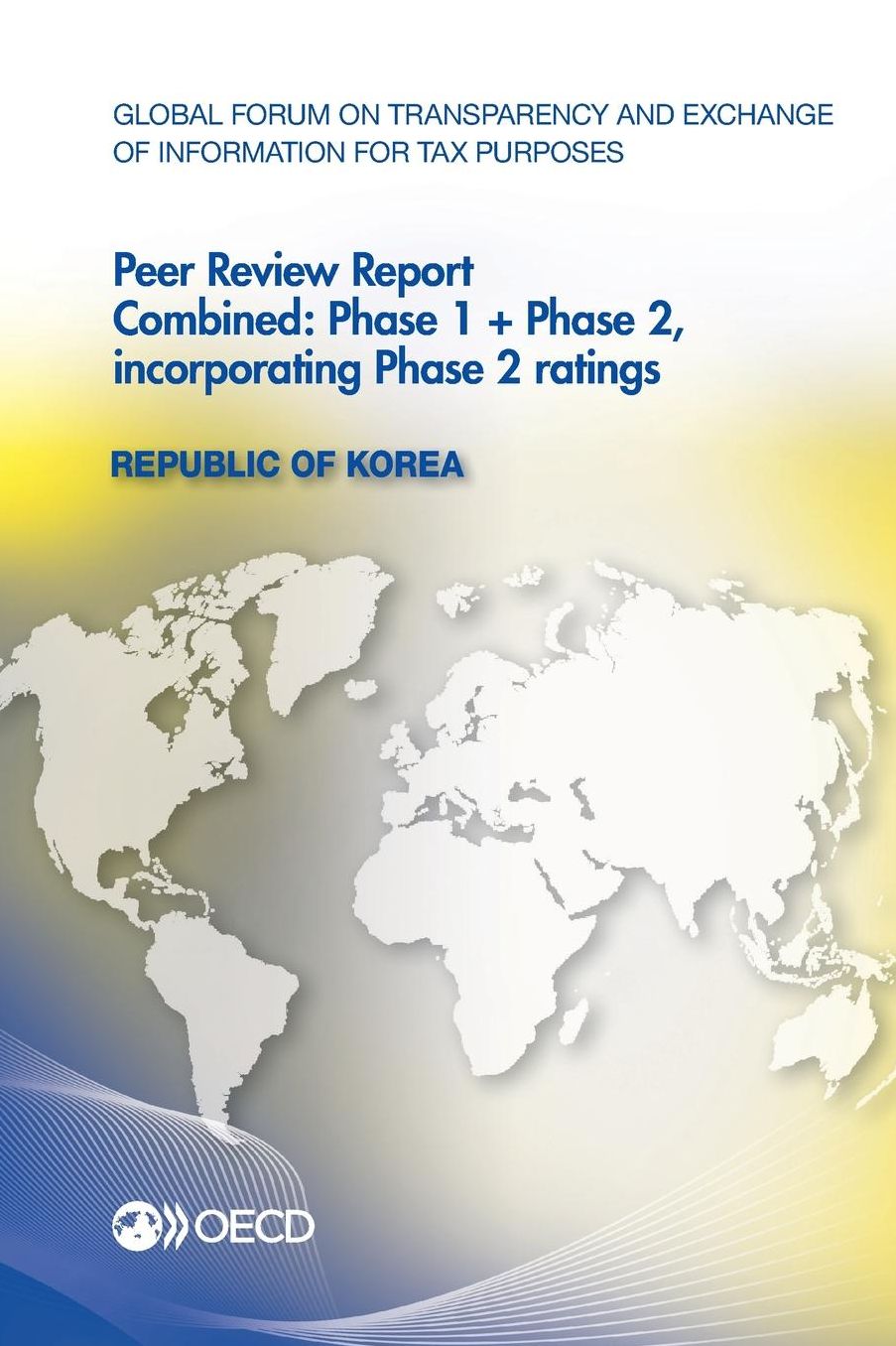 Global Forum on Transparency and Exchange of Information for Tax Purposes Peer Reviews: Republic of Korea 2013: Combined: Phase 1 + Phase 2, Incorpora