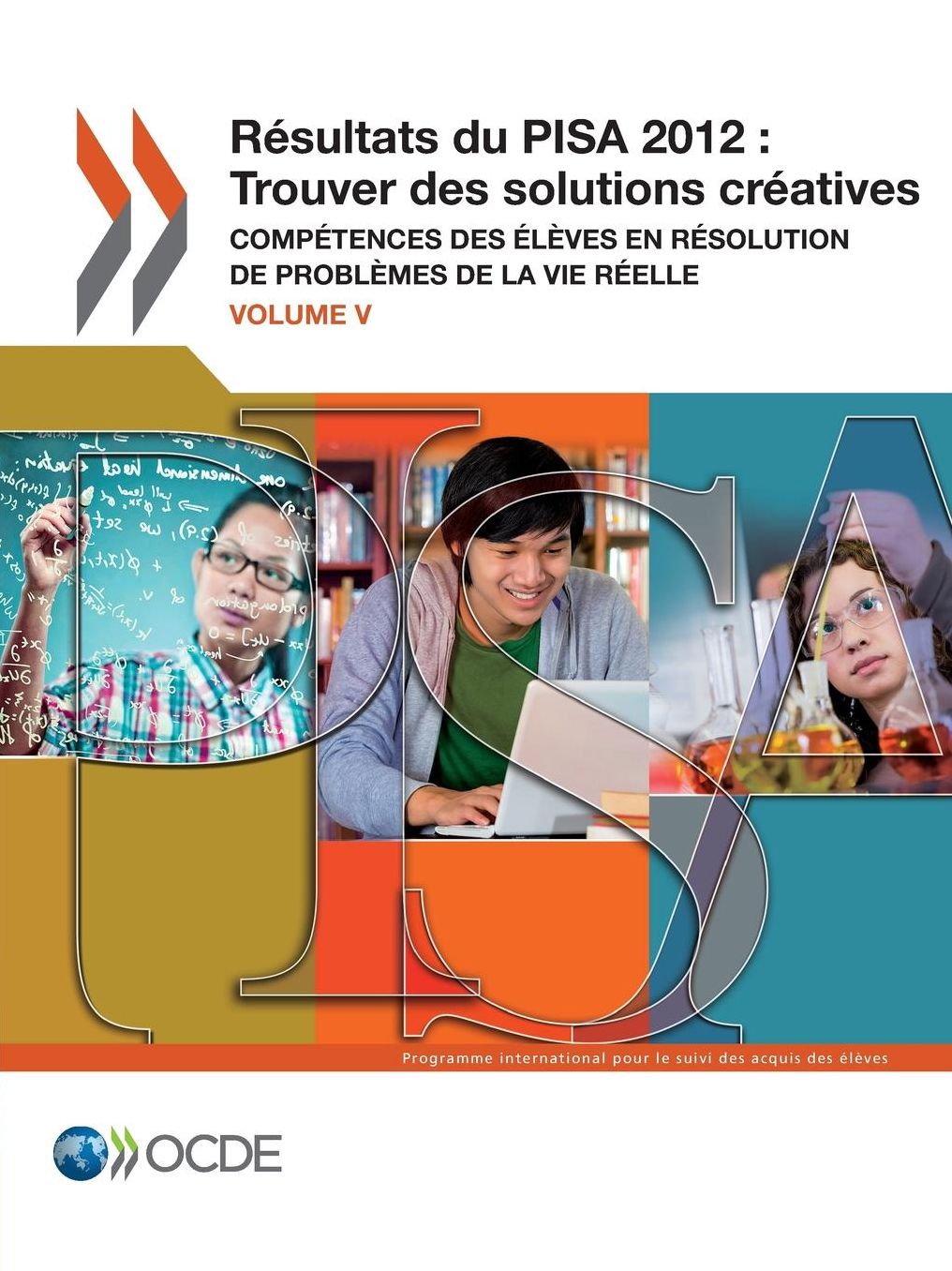 Pisa Resultats Du Pisa 2012: Trouver Des Solutions Creatives (Volume V): Competences Des Eleves En Resolution de Problemes de La Vie Reelle
