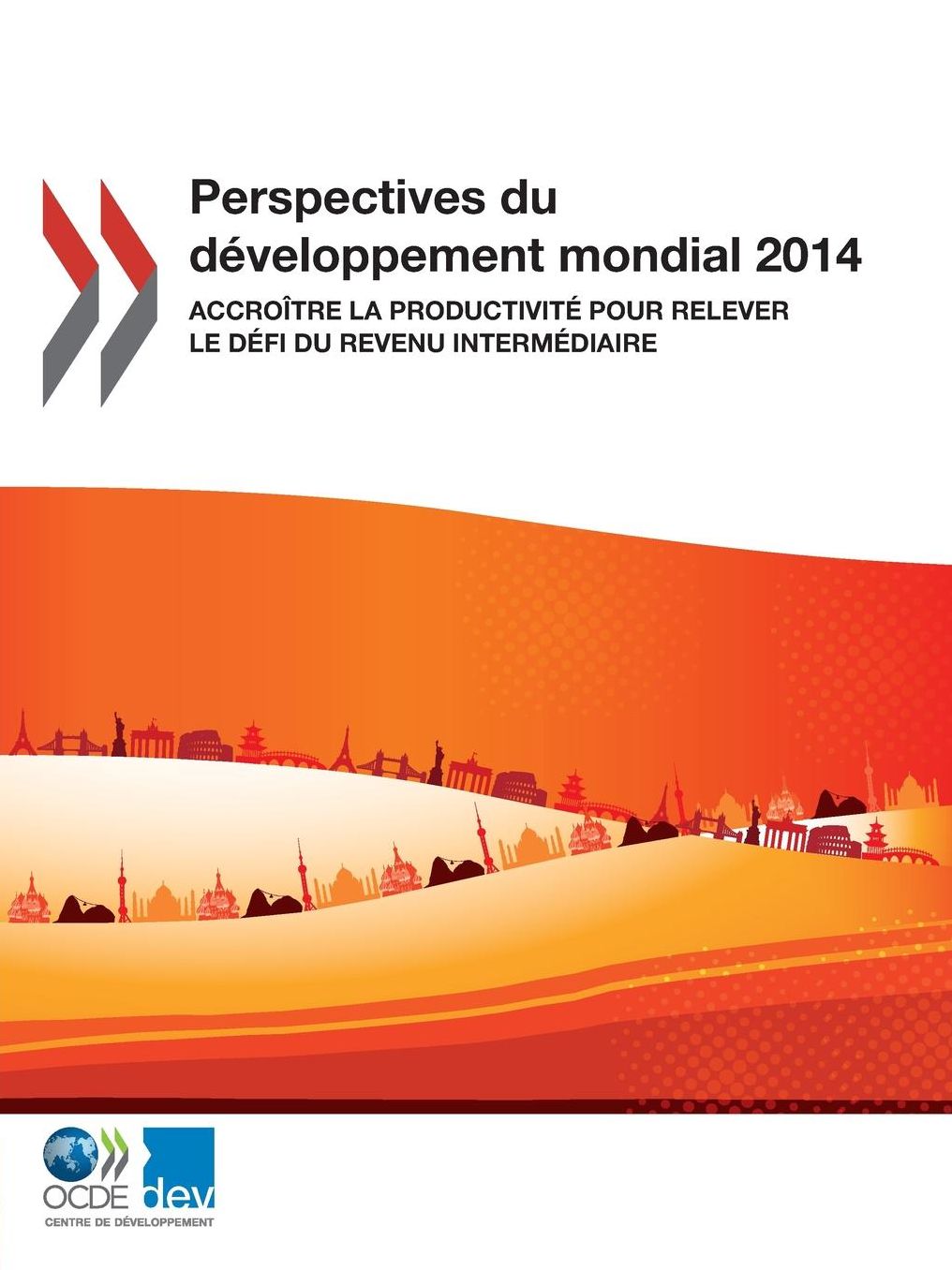 Perspectives Du Developpement Mondial 2014: Accroitre La Productivite Pour Relever Le Defi Du Revenu Intermediaire