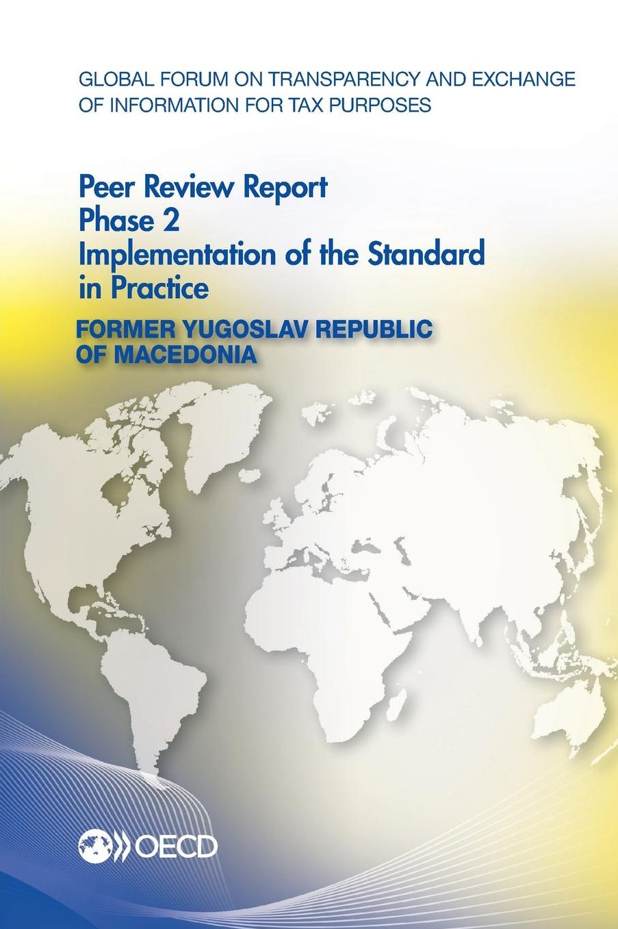 Global Forum on Transparency and Exchange of Information for Tax Purposes Peer Reviews: Former Yugoslav Republic of Macedonia 2014: Phase 2: Implement