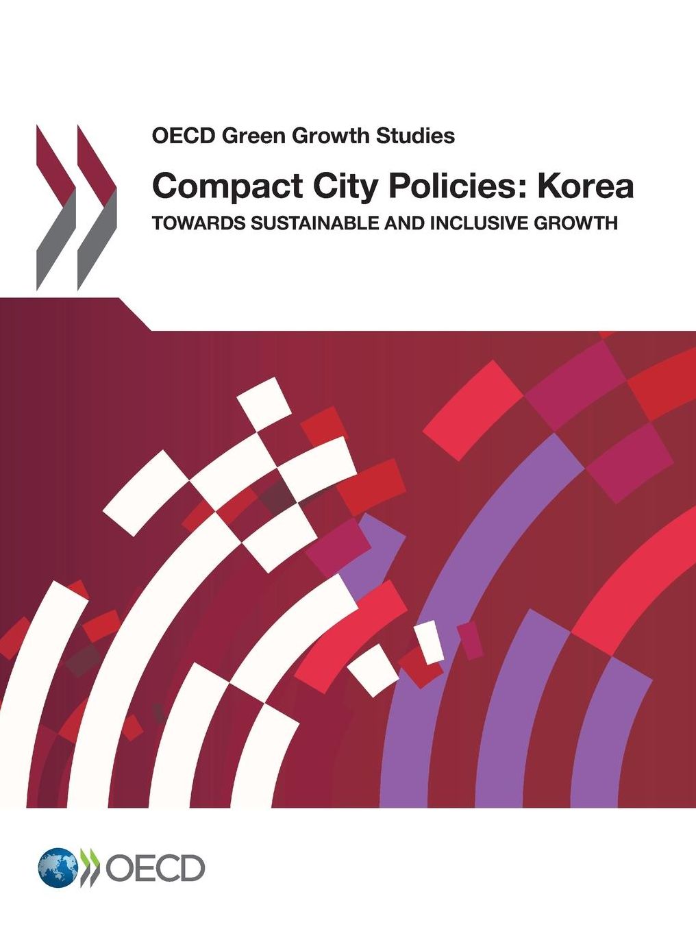 Compact City Policies: Korea - Towards Sustainable And Inclusive Growth: OECD Green Growth Studies