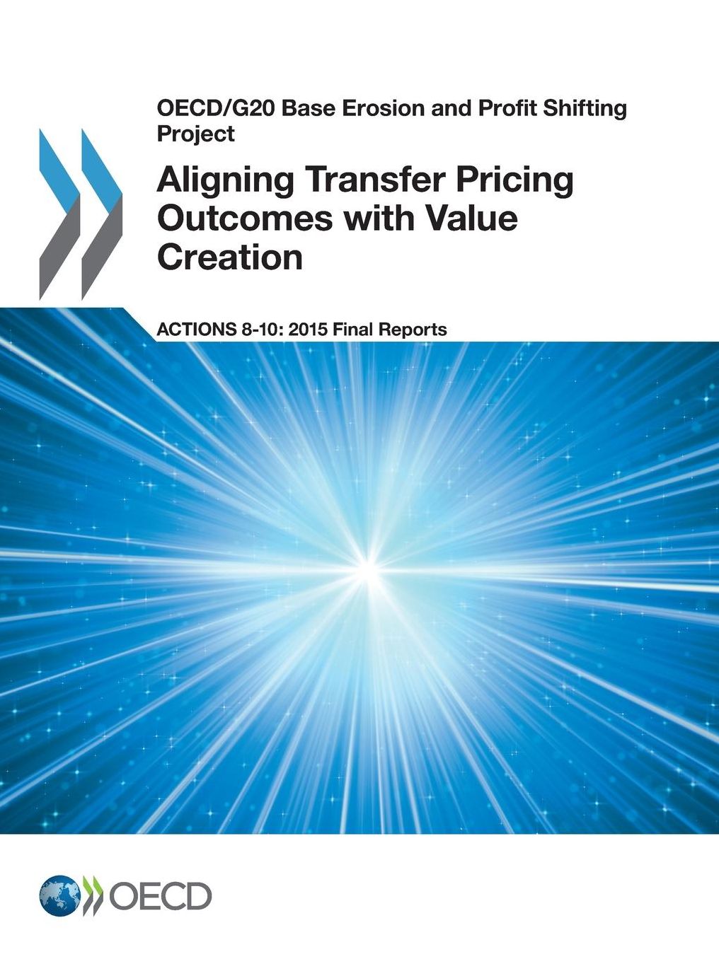 OECD/G20 Base Erosion and Profit Shifting Project Aligning Transfer Pricing Outcomes with Value Creation, Actions 8-10 - 2015 Final Reports