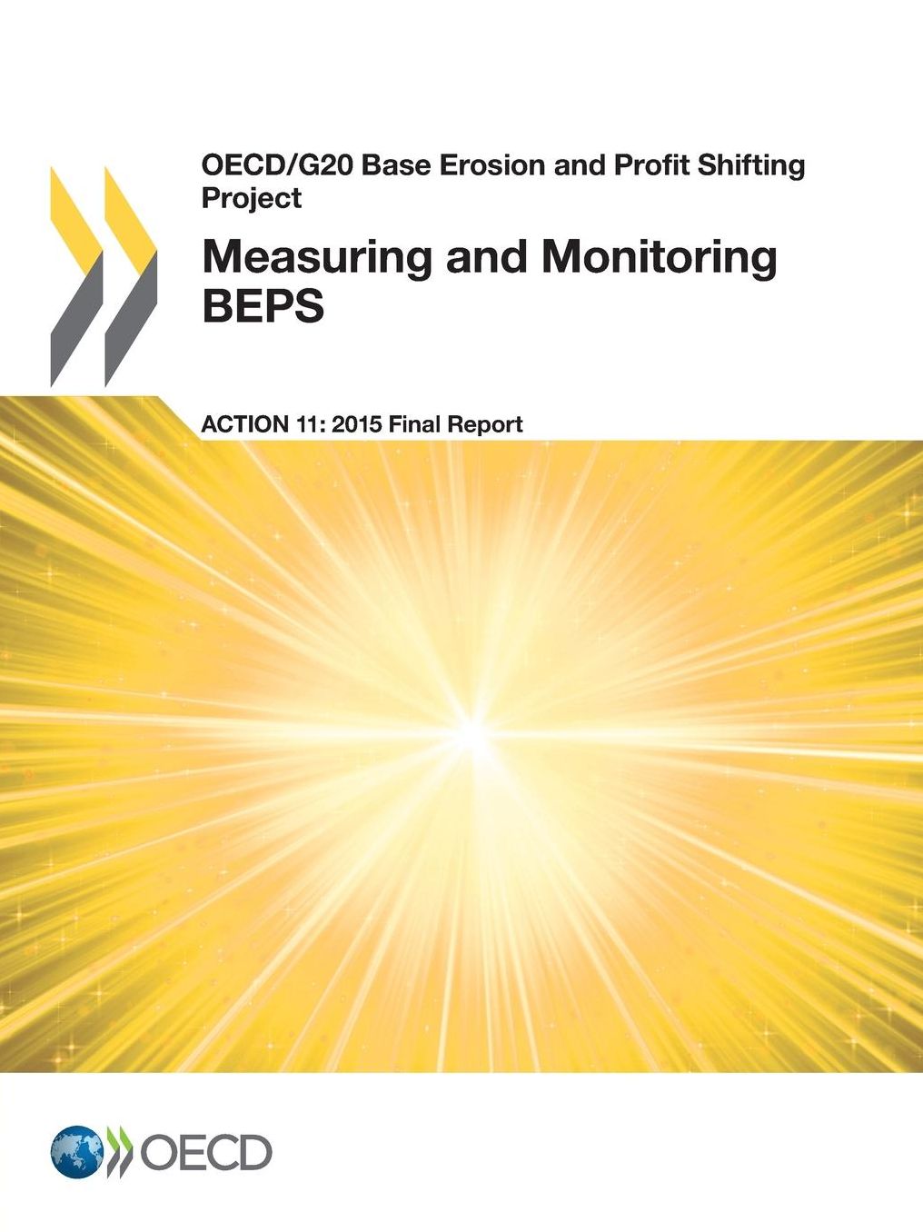 OECD/G20 Base Erosion and Profit Shifting Project Measuring and Monitoring Beps, Action 11 - 2015 Final Report