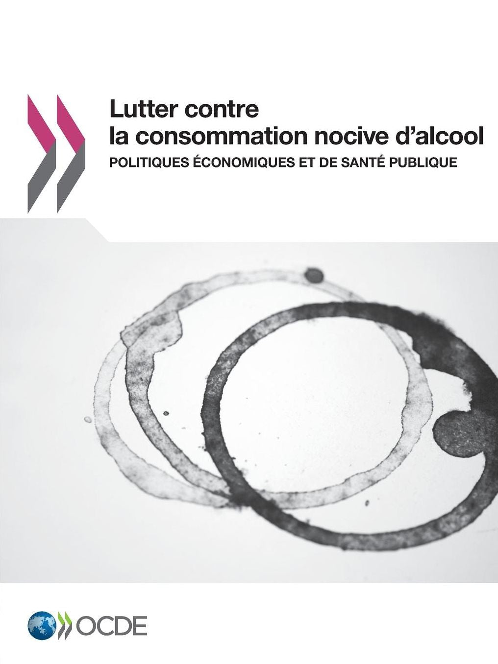 Lutter Contre La Consommation Nocive D'Alcool: Politiques Economiques Et de Sante Publique
