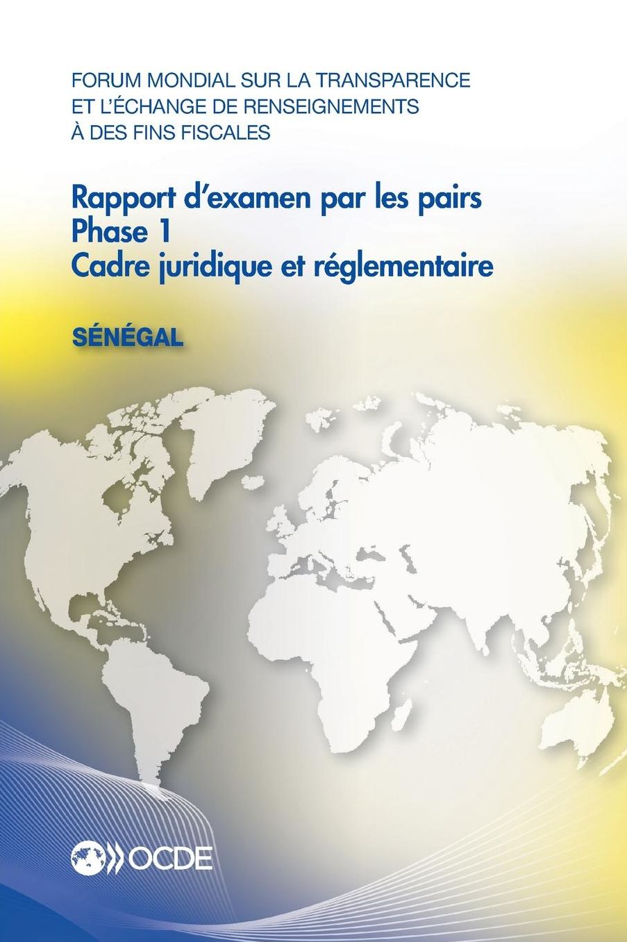 Forum Mondial Sur La Transparence Et L'Echange de Renseignements a Des Fins Fiscales: Rapport D'Examen Par Les Pairs: Senegal 2015: Phase 1: Cadre Jur
