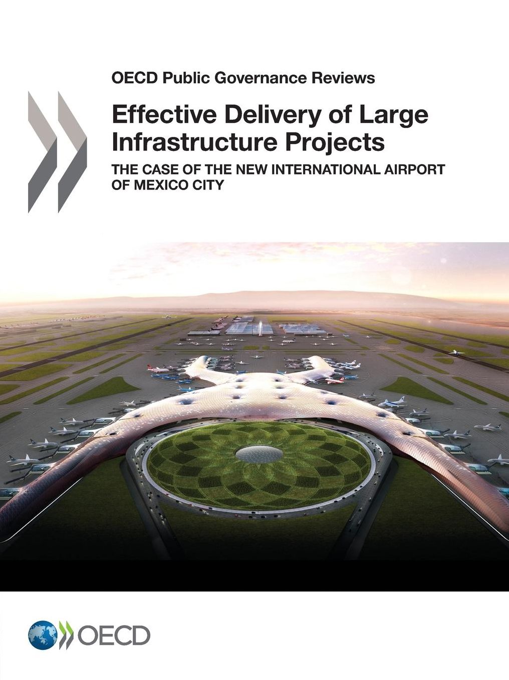 OECD Public Governance Reviews Effective Delivery of Large Infrastructure Projects: The Case of the New International Airport of Mexico City
