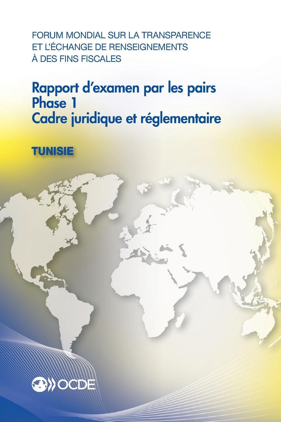 Forum Mondial Sur La Transparence Et L'Echange de Renseignements a Des Fins Fiscales: Rapport D'Examen Par Les Pairs: Tunisie 2016: Phase 1: Cadre Jur