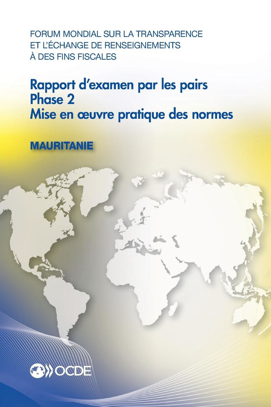 Forum Mondial Sur La Transparence Et L'Echange de Renseignements a Des Fins Fiscales: Rapport D'Examen Par Les Pairs: Mauritanie 2016: Phase 2: Mise E