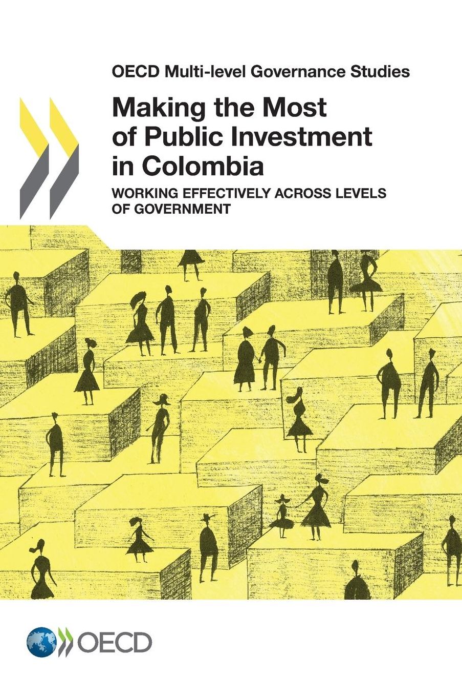 OECD Multi-Level Governance Studies Making the Most of Public Investment in Colombia: Working Effectively Across Levels of Government
