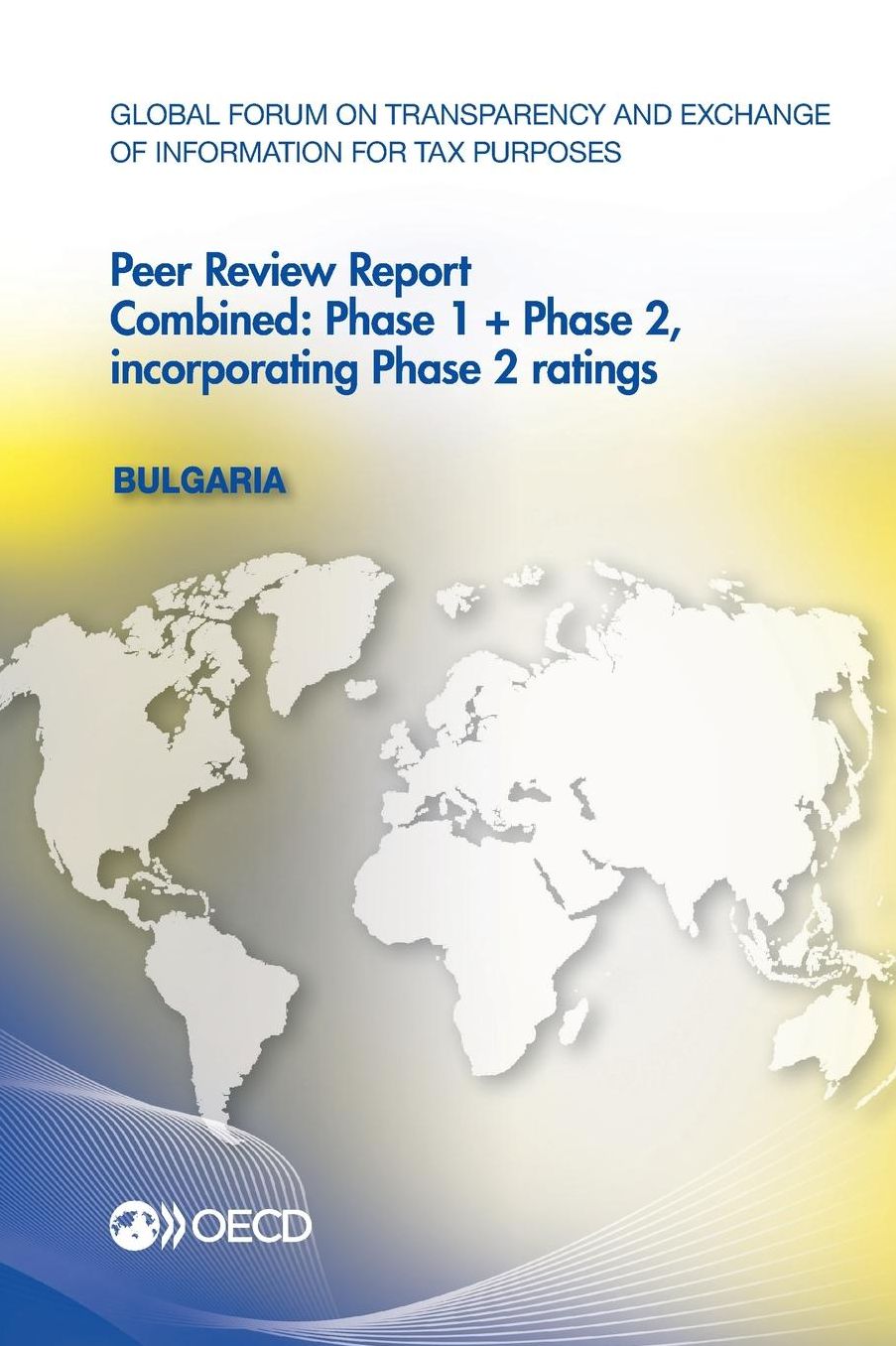 Global Forum on Transparency and Exchange of Information for Tax Purposes Peer Reviews: Bulgaria 2016: Combined: Phase 1 + Phase 2, Incorporating Phas