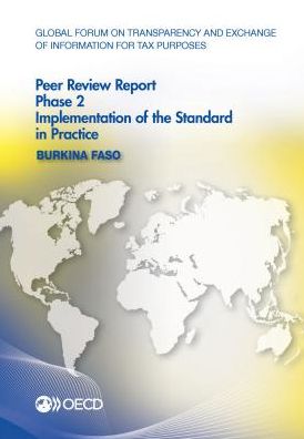 Global Forum on Transparency and Exchange of Information for Tax Purposes Peer Reviews: Burkina Faso 2016: Phase 2: Implementation of the Standard in