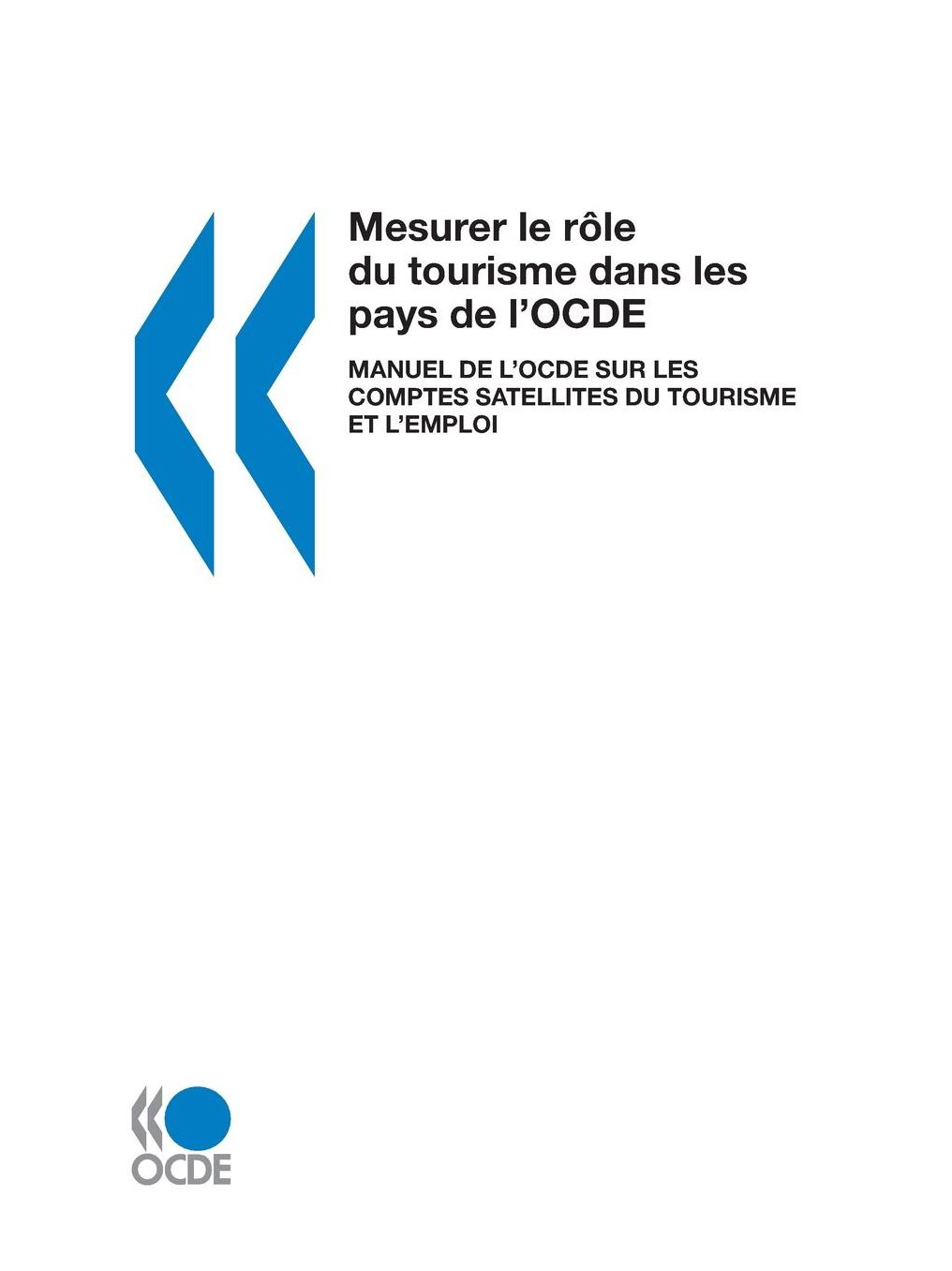 Mesurer Le Role Du Tourisme Dans Les Pays de L'ocde: Manuel de L'ocde Sur Les Comptes Satellites Du Tourisme Et L'emploi