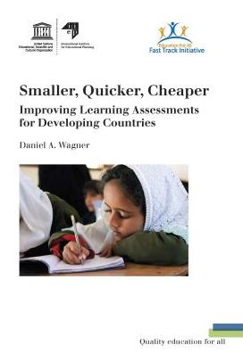 Smaller, Quicker, Cheaper: Improving Learning Assessments For Developing Countries