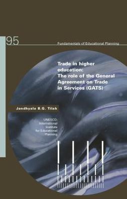 Trade In Higher Education: The Role Of The General Agreement On Trade In Services (Gats): Fundamentals Of Educational Planning Series No. 95