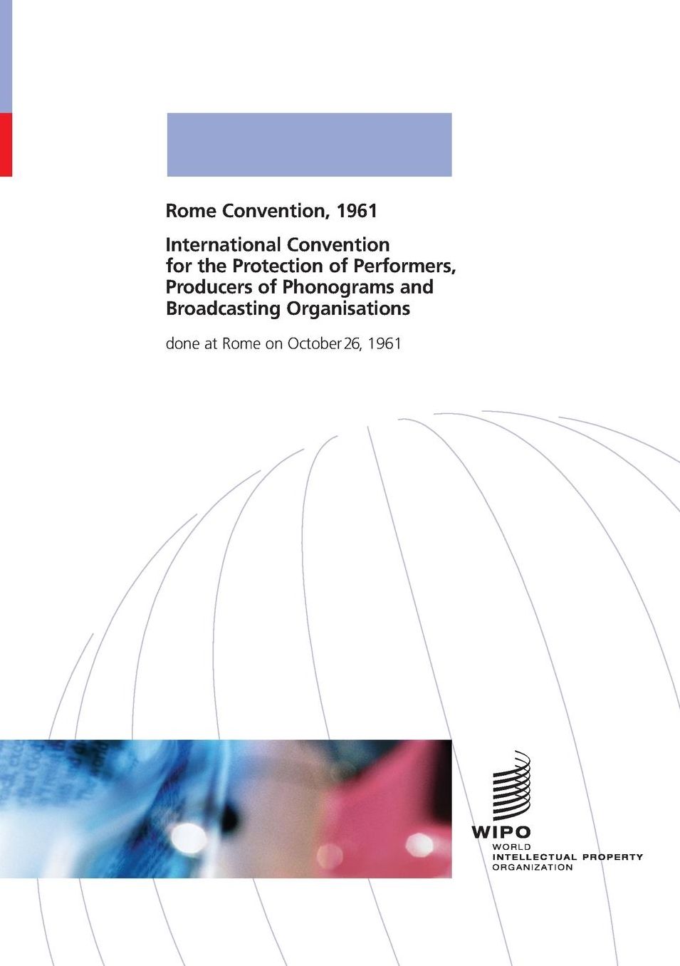 International Convention for the Protection of Performers, Producers of Phonograms and Broadcasting Organisations Done at Rome on October 26, 1961