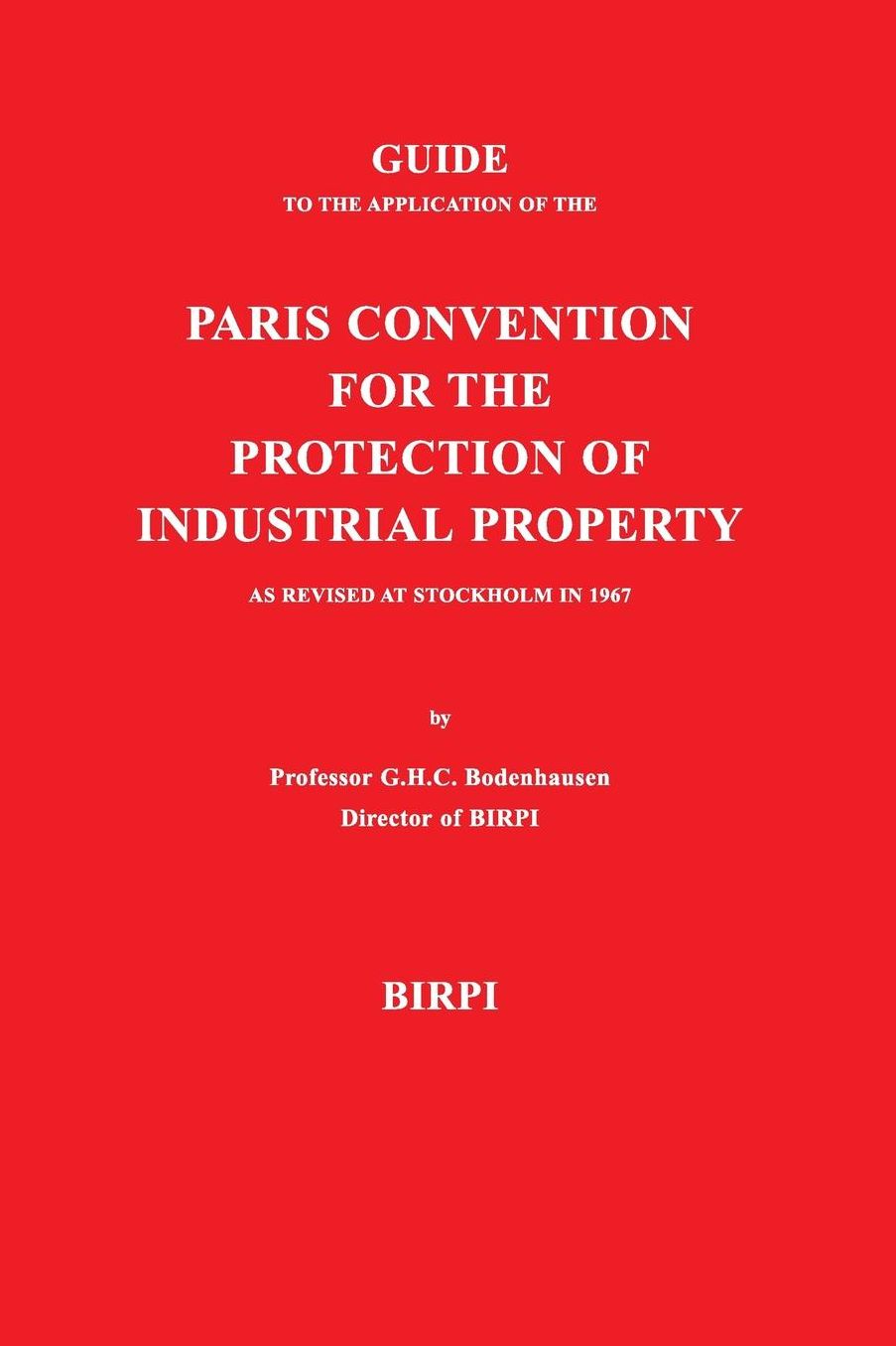 Guide to the Application of the Paris Convention for the Protection of Industrial Property, as Revised at Stockholm in 1967