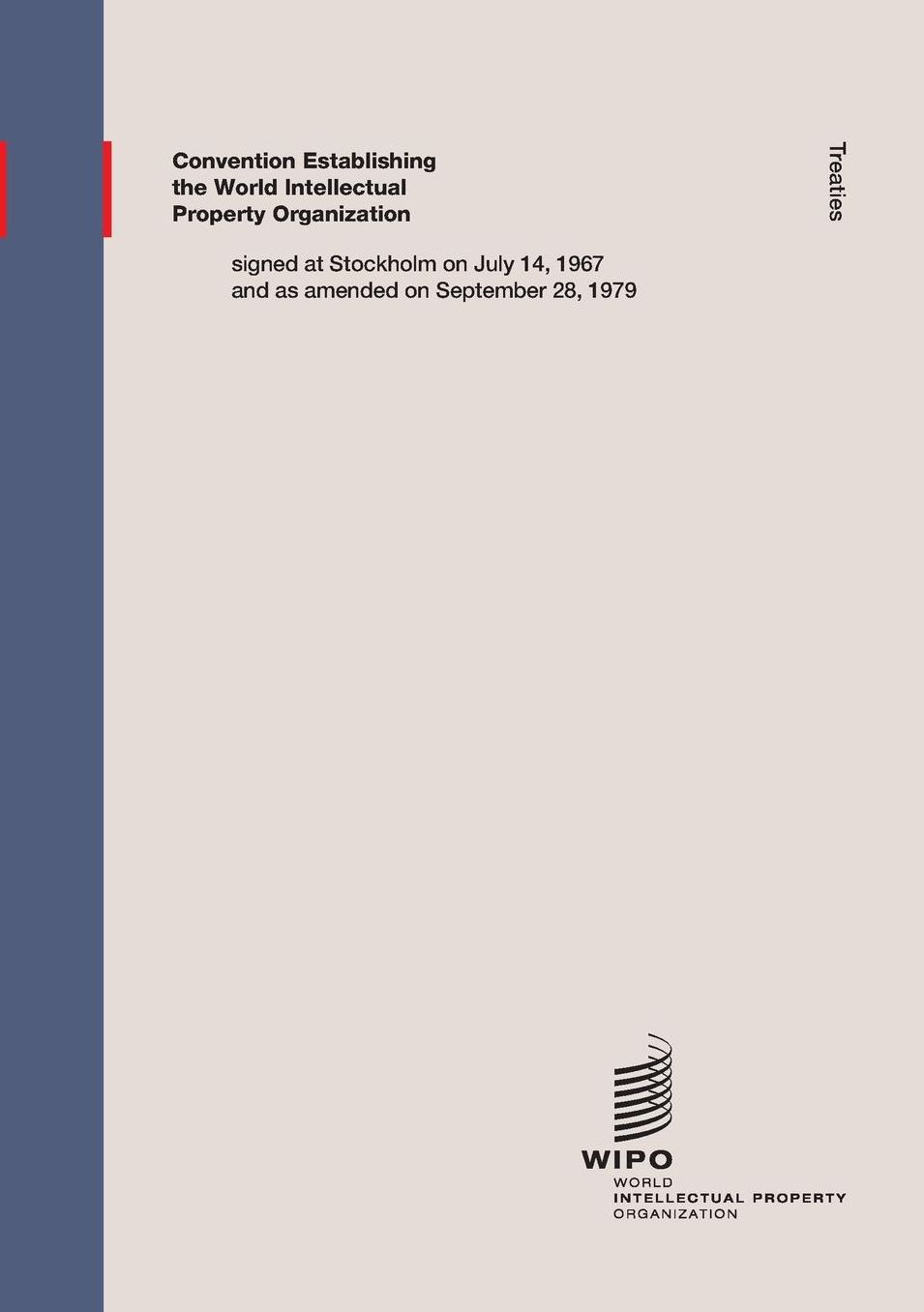 Convention Establishing the World Intellectual Property Organization : Signed at Stockholm on July 14, 1967 and As Amended on September 28, 1979