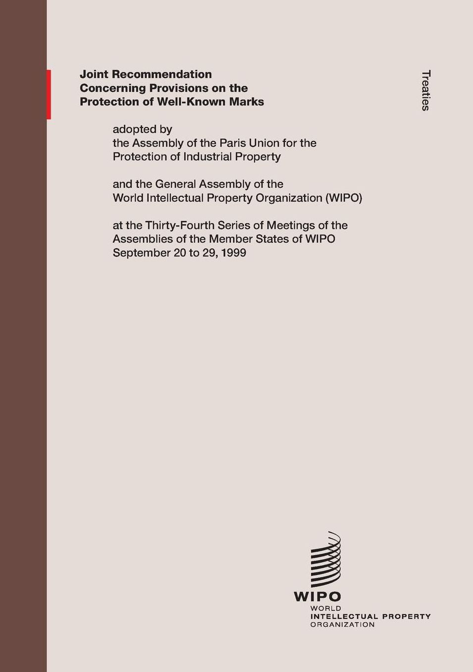 Joint Recommendation Concerning Provisions on the Protection of Well-Known Marks: Adopted by the Assembly of the Paris Union for the Protection of Industrial Property, and the General Assembly of the World Intellectual Property Organization (Wipo), at the