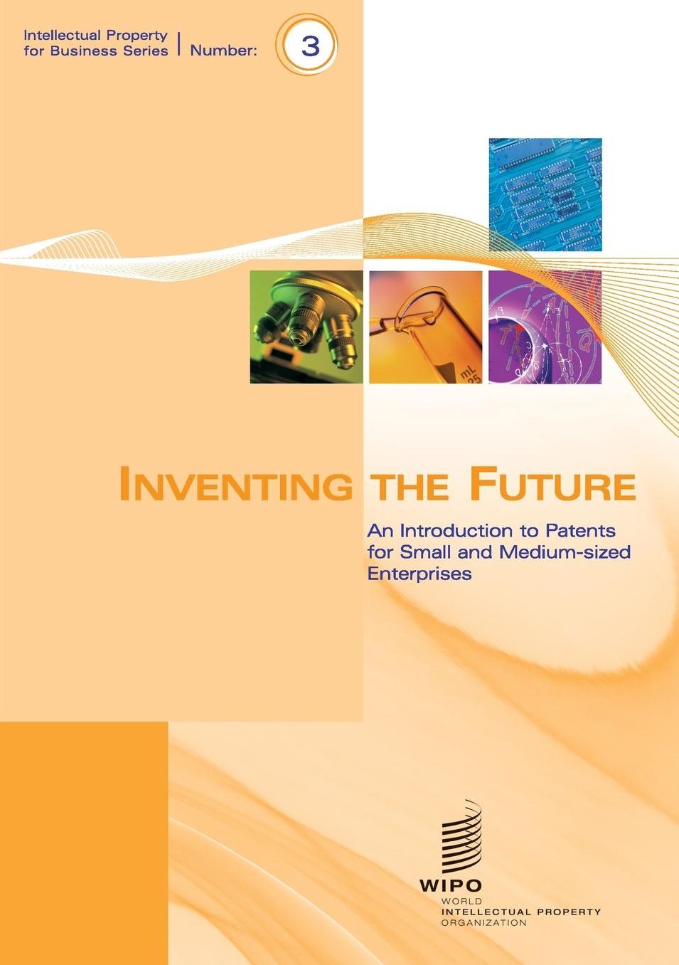 Inventing the Future - An Introduction to Patents for Small and Medium-sized Enterprises