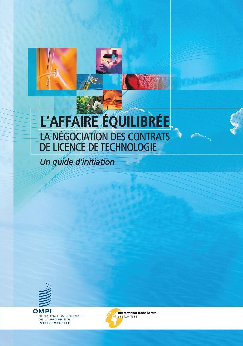 L'affaire équilibrée - la négociation des contrats de licence de technologie: Un guide d'initiation
