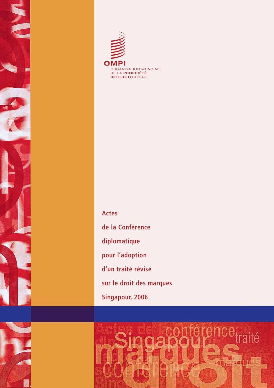 Actes de la Conf rence diplomatique pour l'adoption d'un trait r vis sur le droit des marques - Singapour 2006