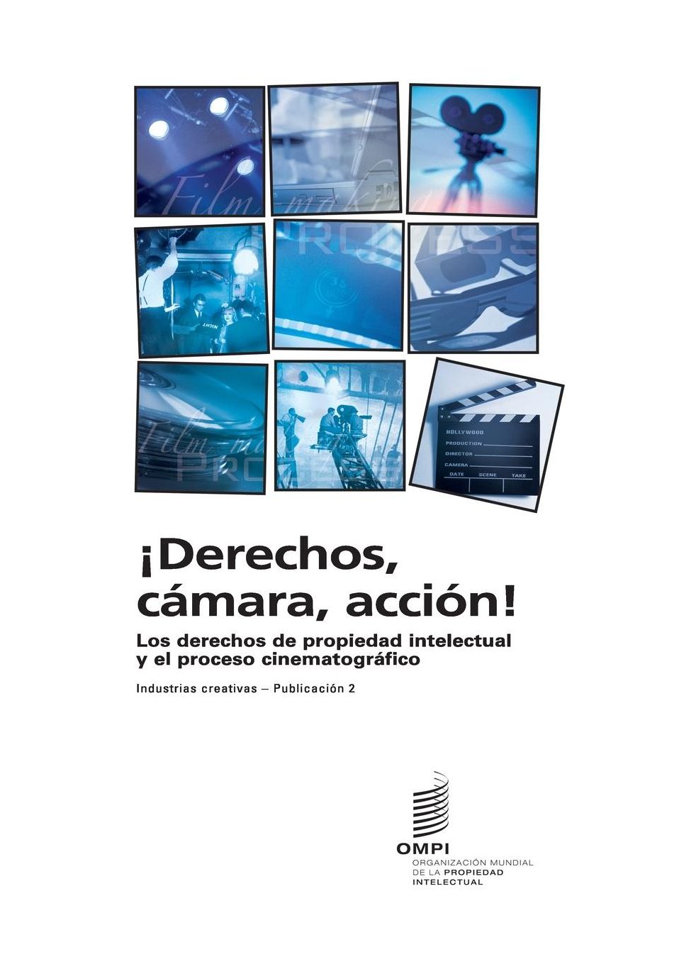 Derechos, c mara, acci n! Los derechos de propiedad intelectual y el proceso cinematogr fico - Industrias creativas - Publicaci n 2