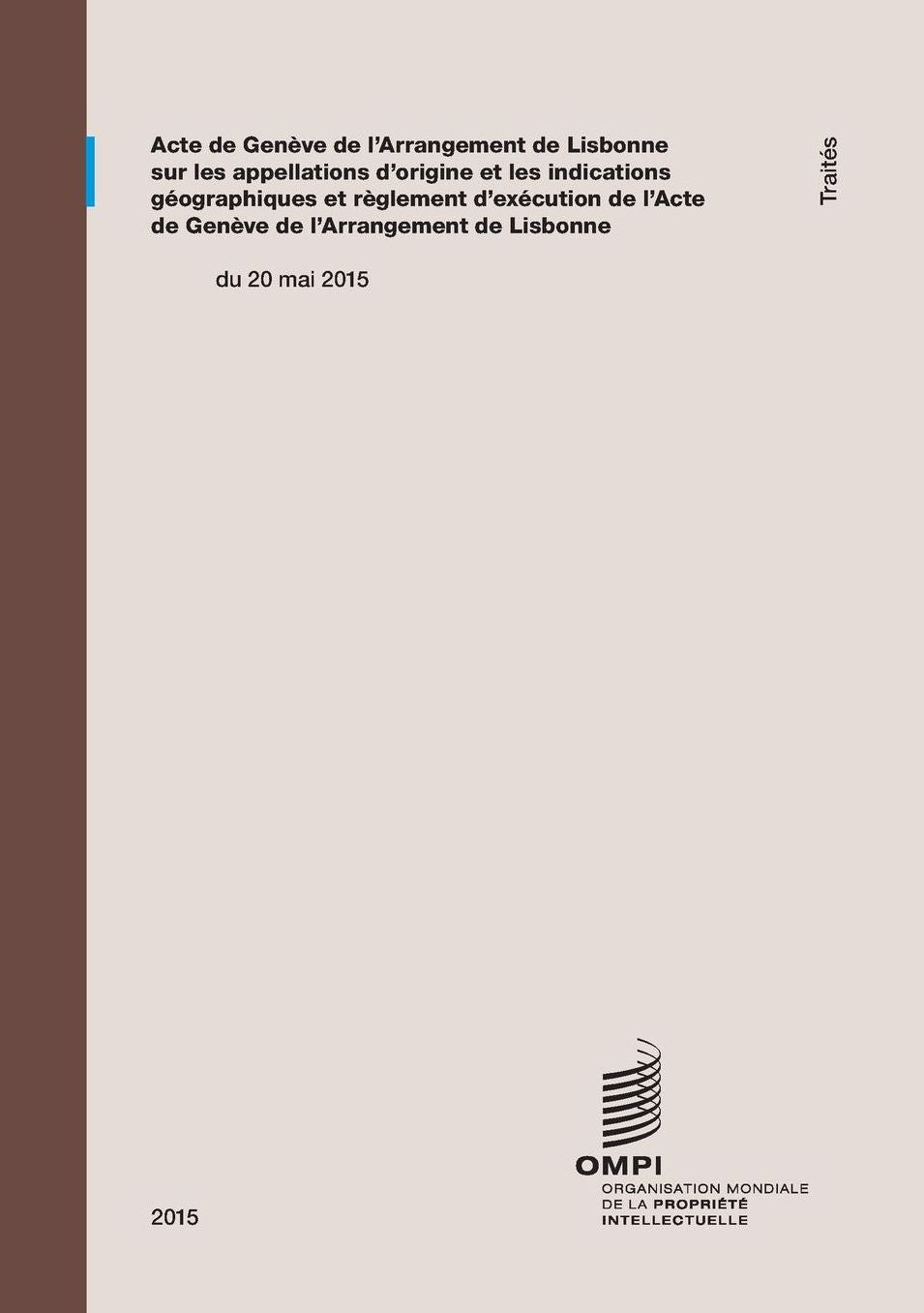 Acte de Gen ve de l'Arrangement de Lisbonne sur les appellations d'origine et les indications g ographiques et r glement d'ex cution de l'Acte de Gen ve de l'Arrangement de Lisbonne