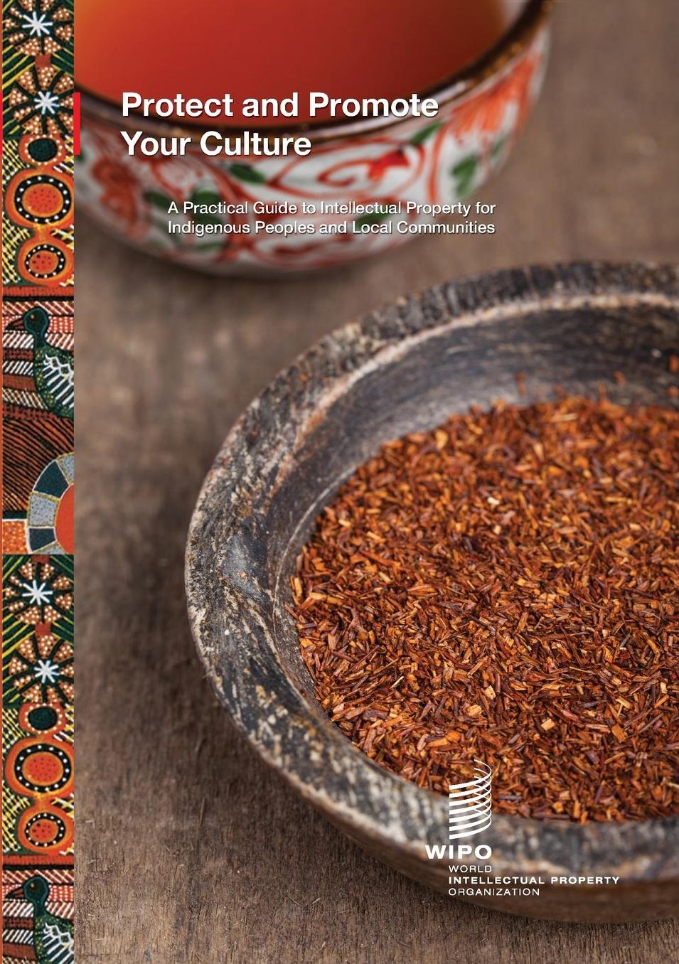 Protect and Promote Your Culture: A Practical Guide to Intellectual Property for Indigenous Peoples and Local Communities